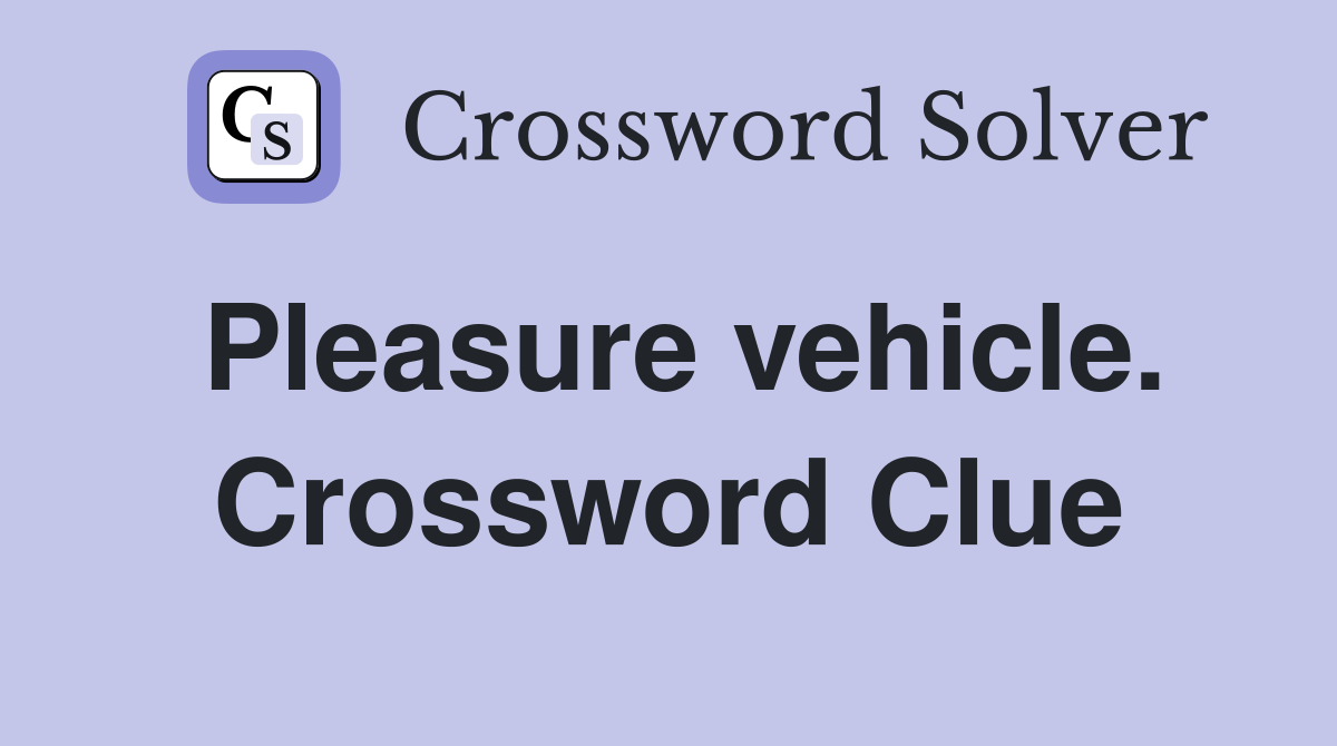 Pleasure vehicle. Crossword Clue