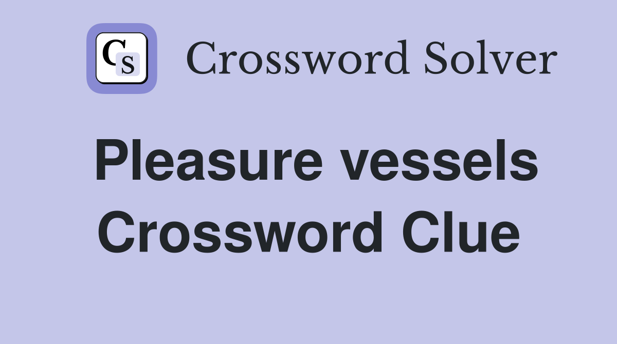 Pleasure vessels Crossword Clue