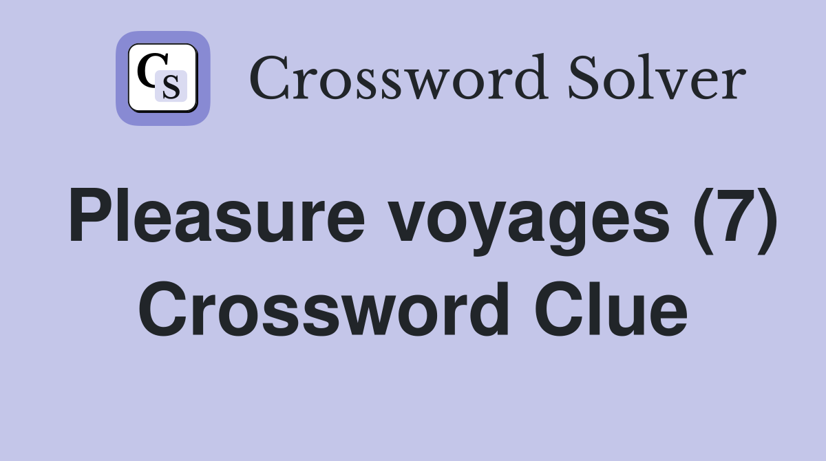 Pleasure voyages (7) Crossword Clue