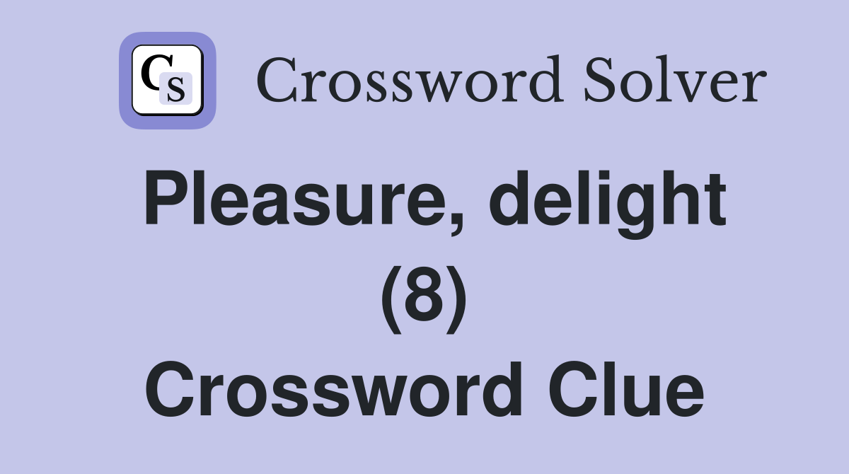 Pleasure, delight (8) Crossword Clue