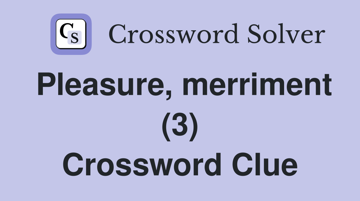 Pleasure, merriment (3) Crossword Clue