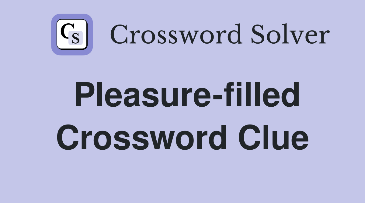 Pleasure-filled Crossword Clue
