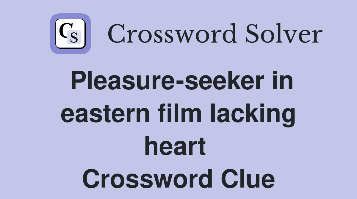 Pleasure-seeker in eastern film lacking heart  Crossword Clue