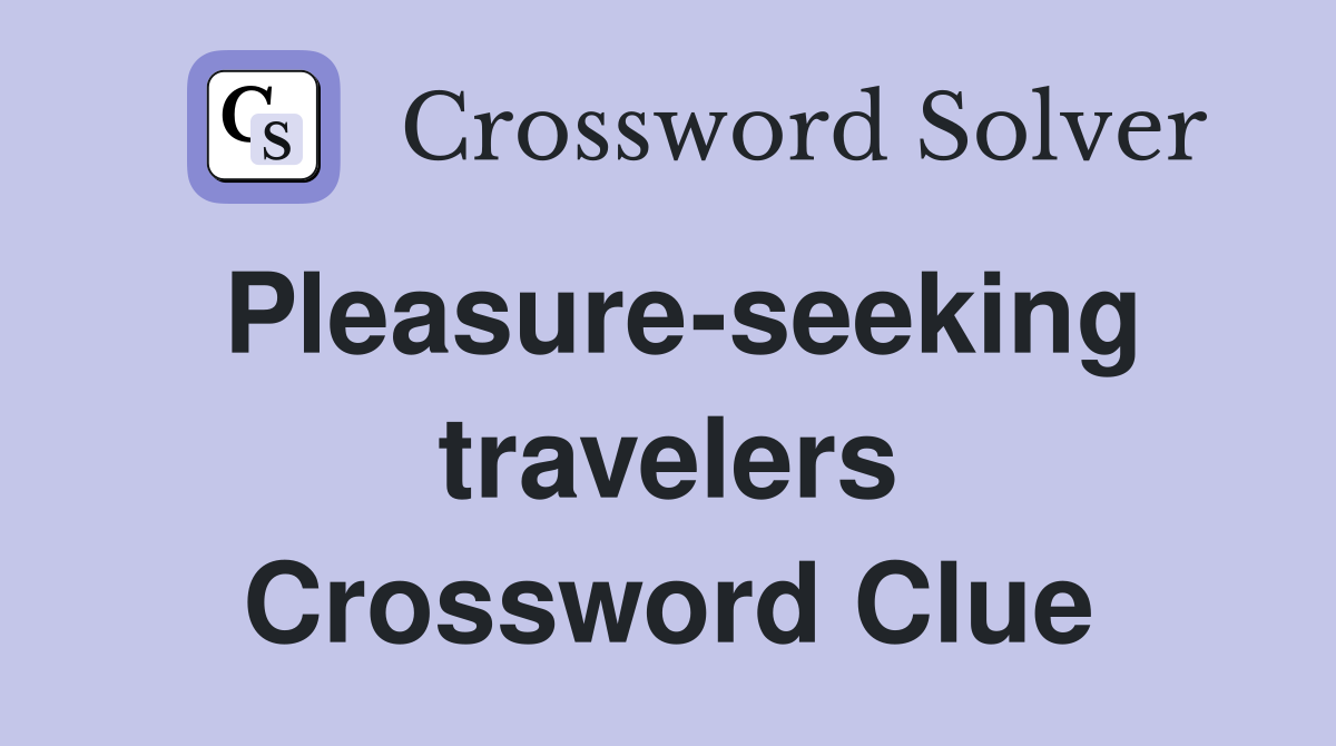 Pleasure-seeking travelers Crossword Clue