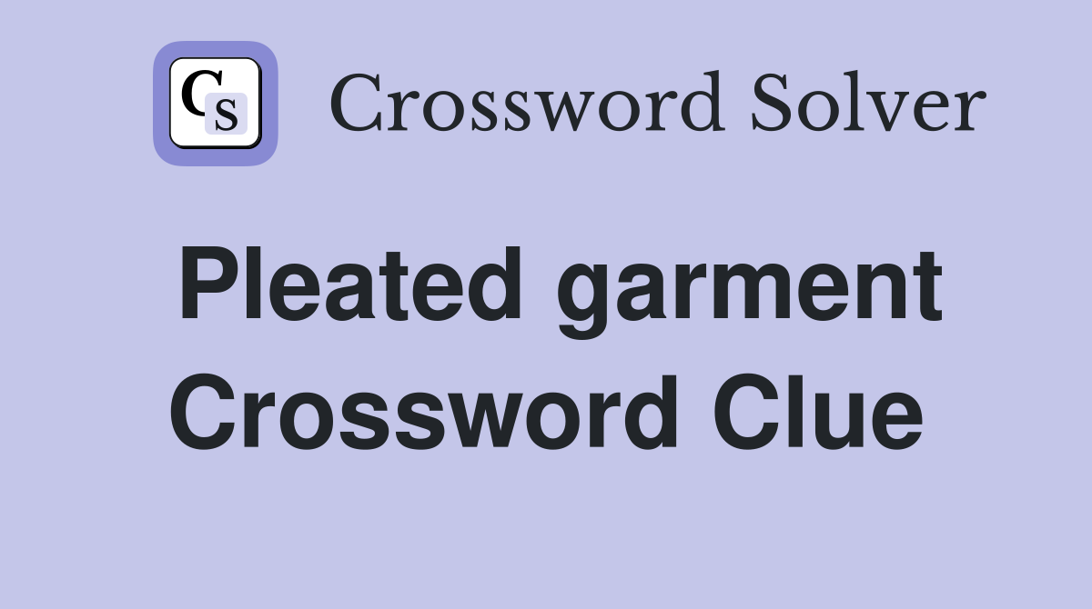 Pleated garment Crossword Clue
