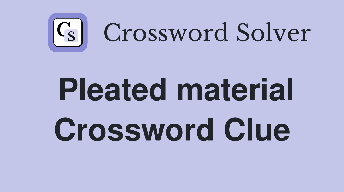 Pleated material Crossword Clue