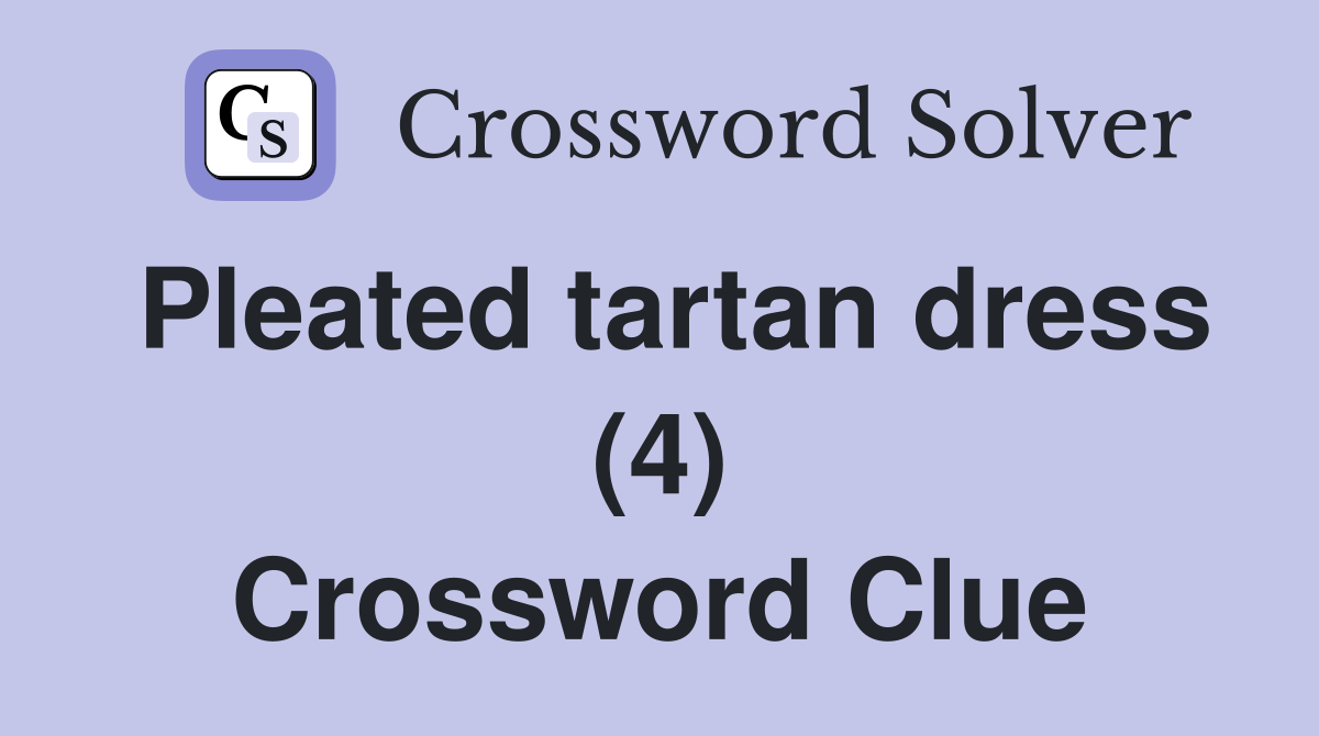 Pleated tartan dress (4) Crossword Clue