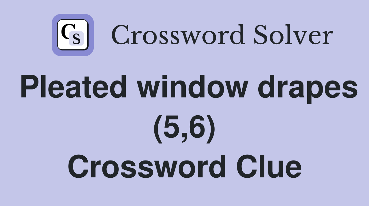 Pleated window drapes (5,6) Crossword Clue