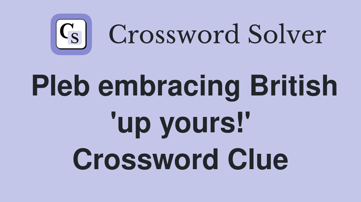 Pleb embracing British 'up yours!' Crossword Clue