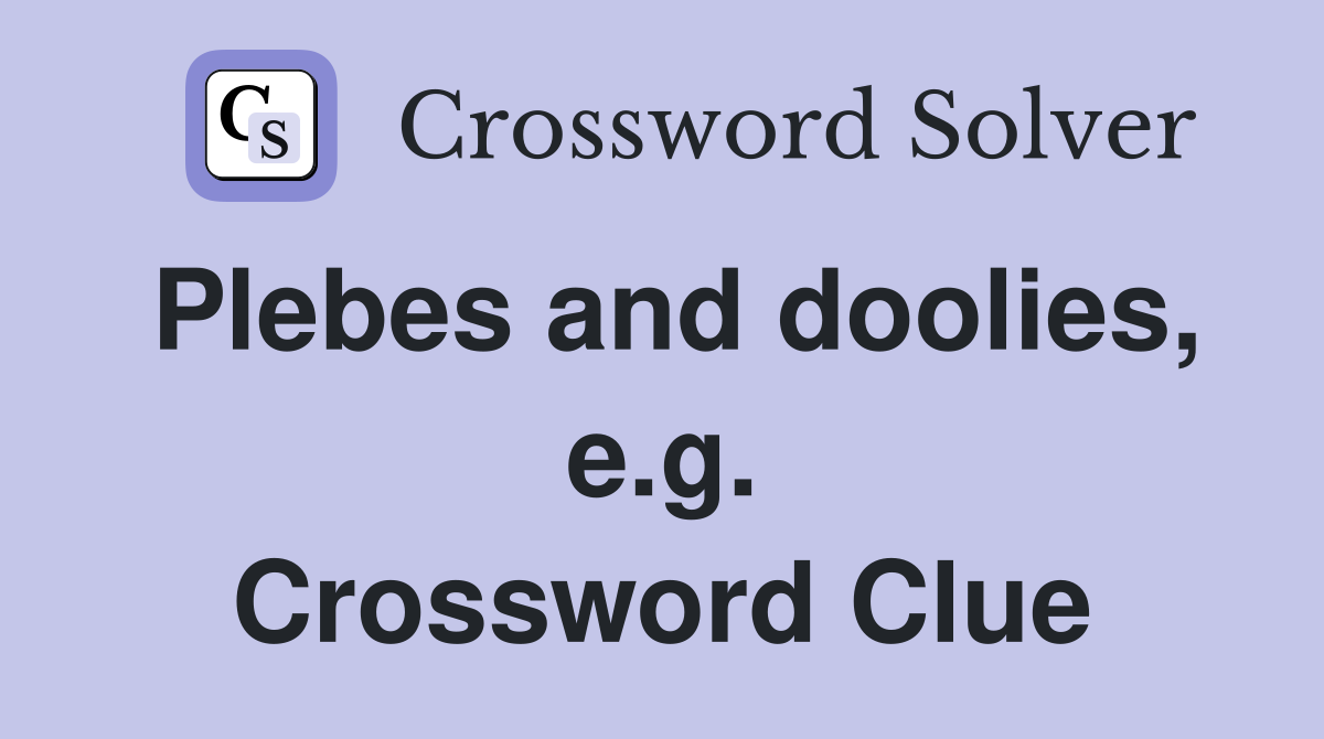 Plebes and doolies, e.g. Crossword Clue