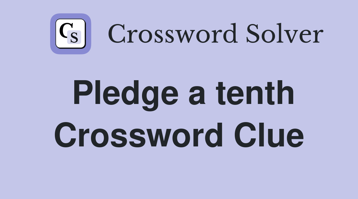 Pledge a tenth Crossword Clue