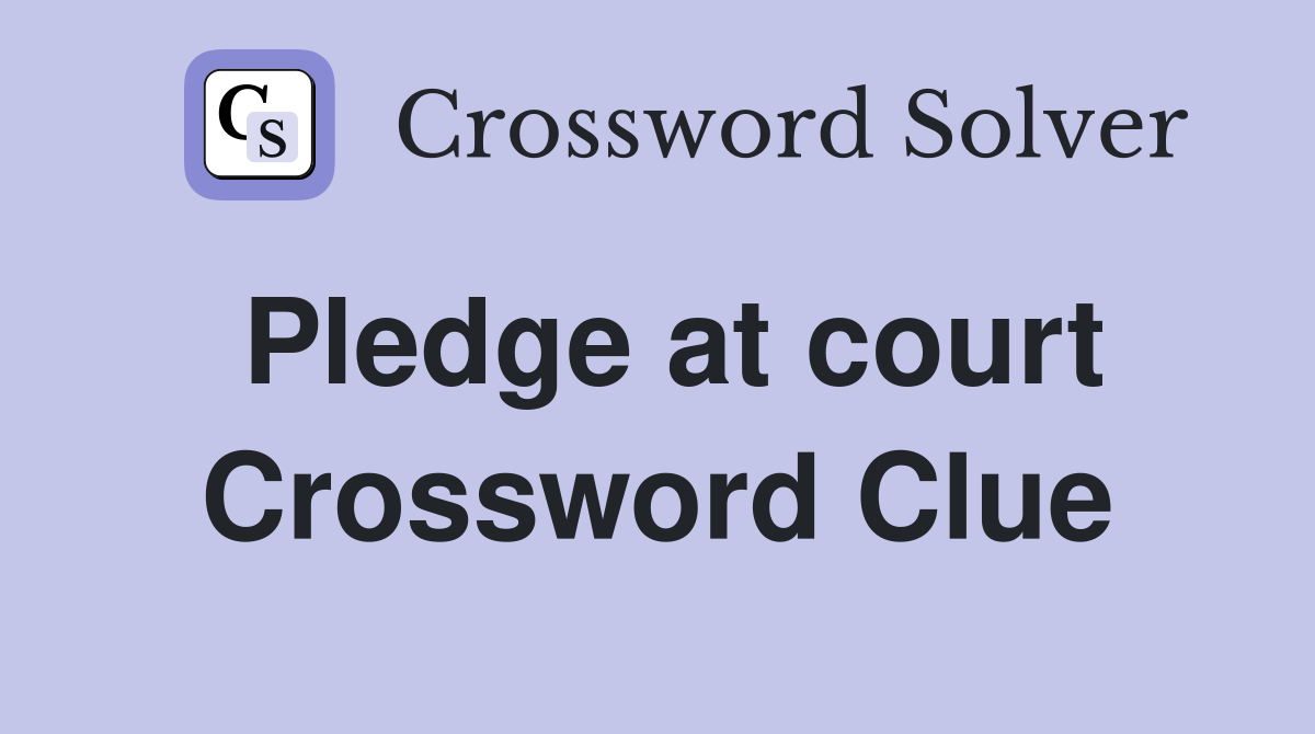 Pledge at court Crossword Clue