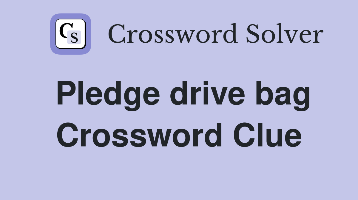 Pledge drive bag Crossword Clue