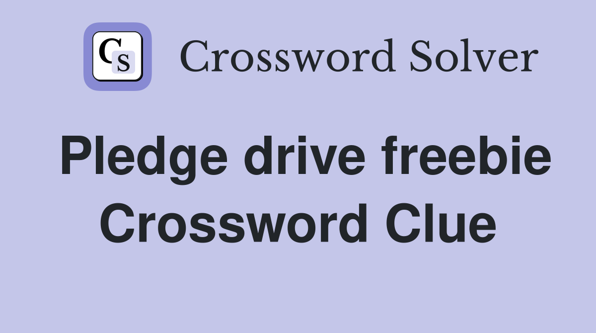 Pledge drive freebie Crossword Clue