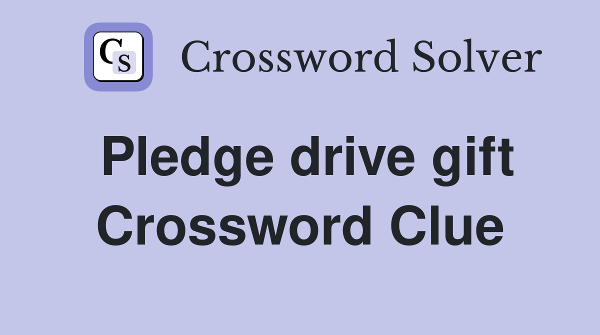 Pledge drive gift Crossword Clue