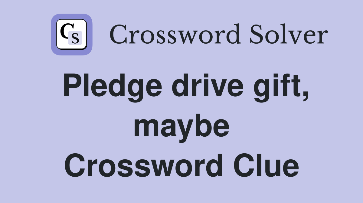 Pledge drive gift, maybe Crossword Clue