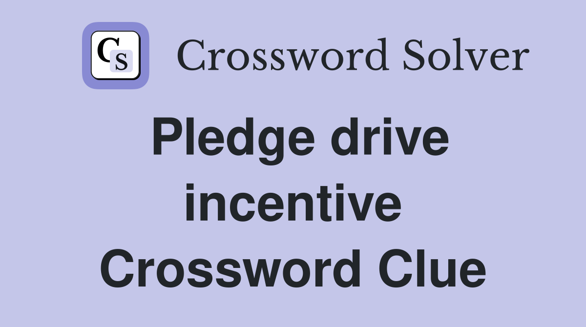 Pledge drive incentive Crossword Clue