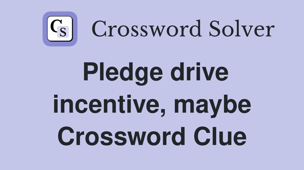 Pledge drive incentive, maybe Crossword Clue