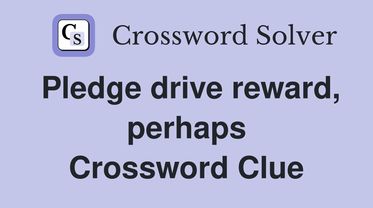 Pledge drive reward, perhaps Crossword Clue