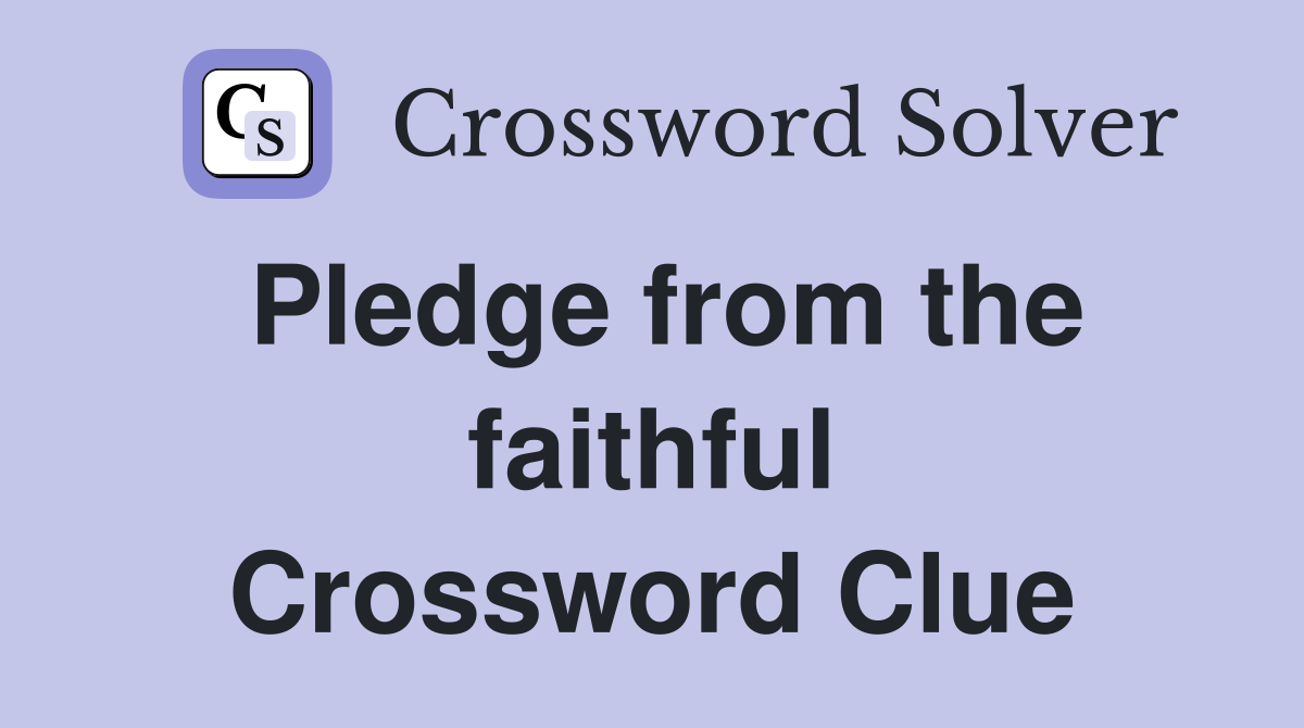 Pledge from the faithful Crossword Clue
