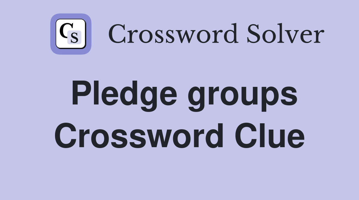 Pledge groups Crossword Clue