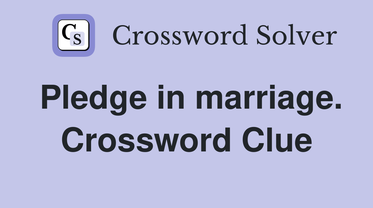 Pledge in marriage. Crossword Clue