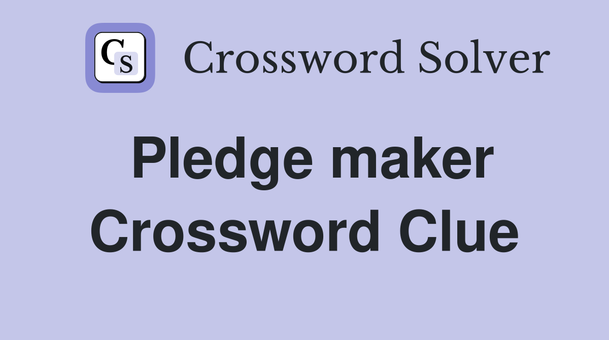 Pledge maker Crossword Clue