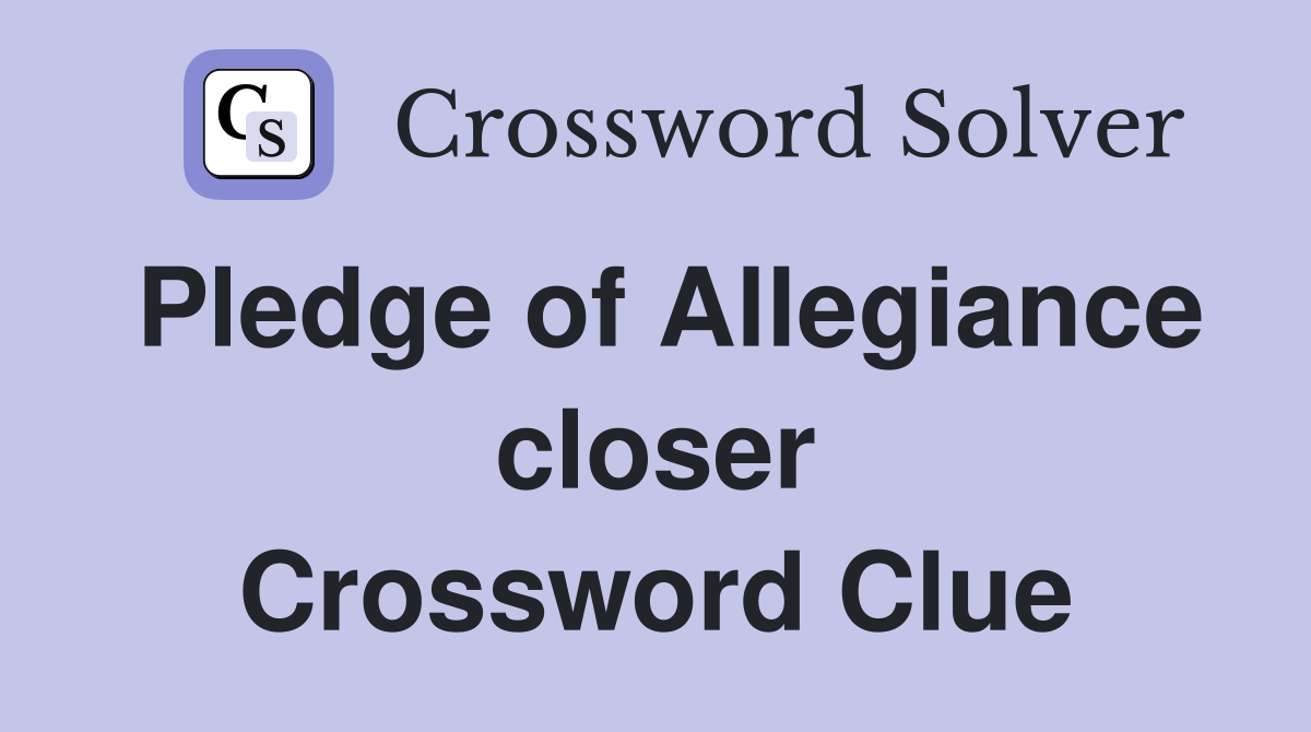 Pledge of Allegiance closer Crossword Clue