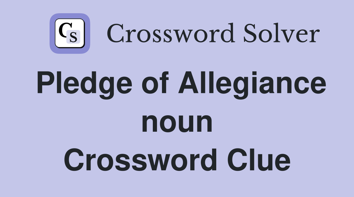 Pledge of Allegiance noun Crossword Clue