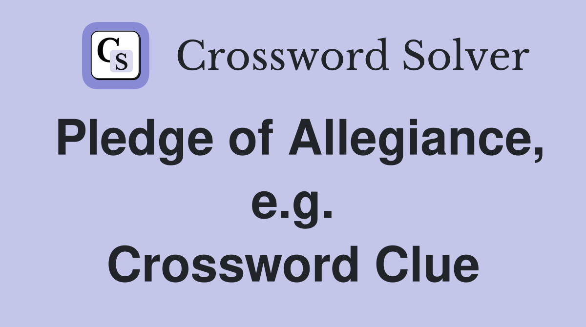 Pledge of Allegiance, e.g. Crossword Clue