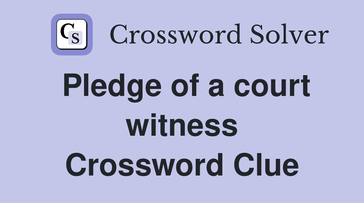 Pledge of a court witness Crossword Clue