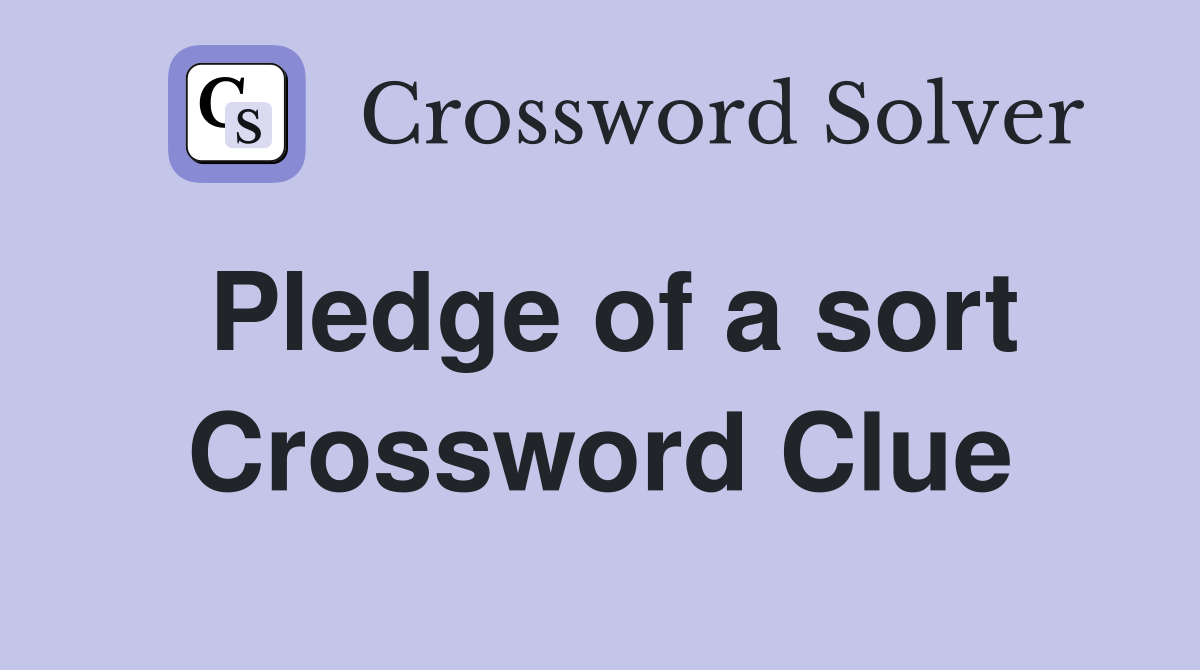 Pledge of a sort Crossword Clue