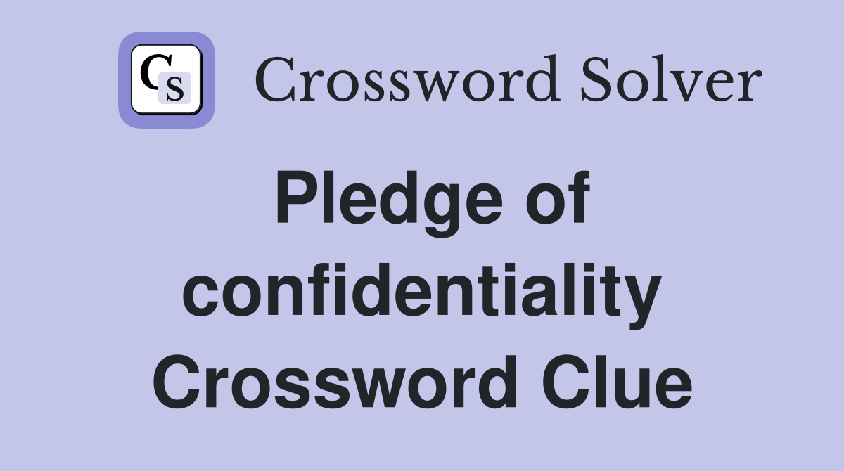 Pledge of confidentiality Crossword Clue