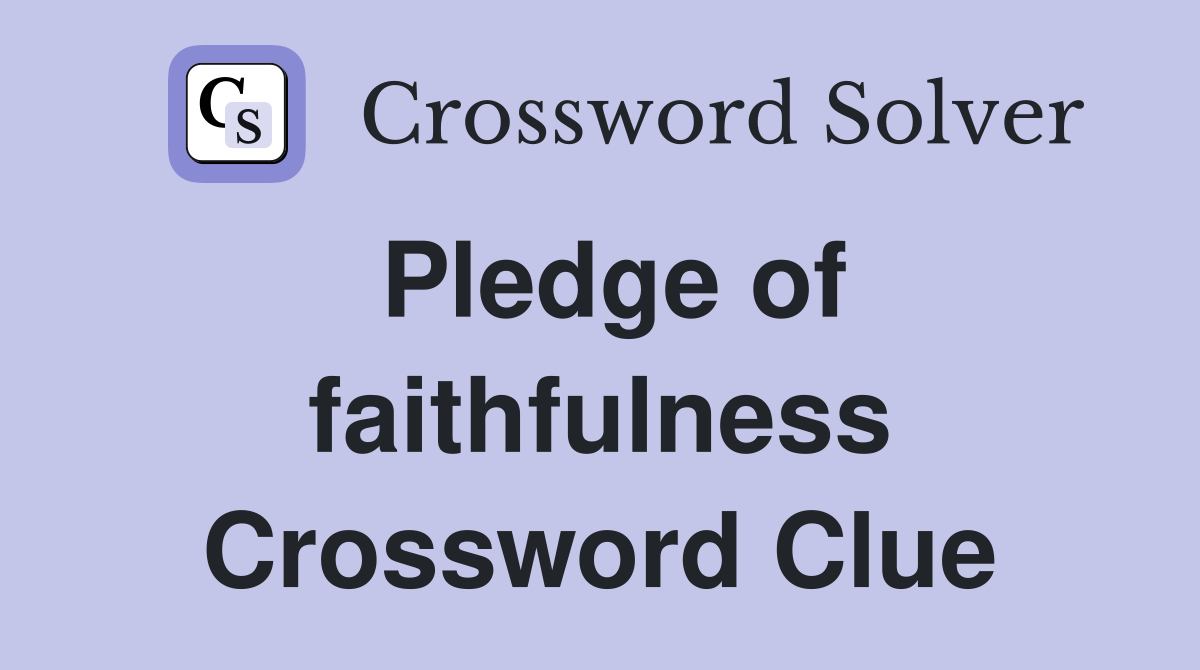 Pledge of faithfulness Crossword Clue
