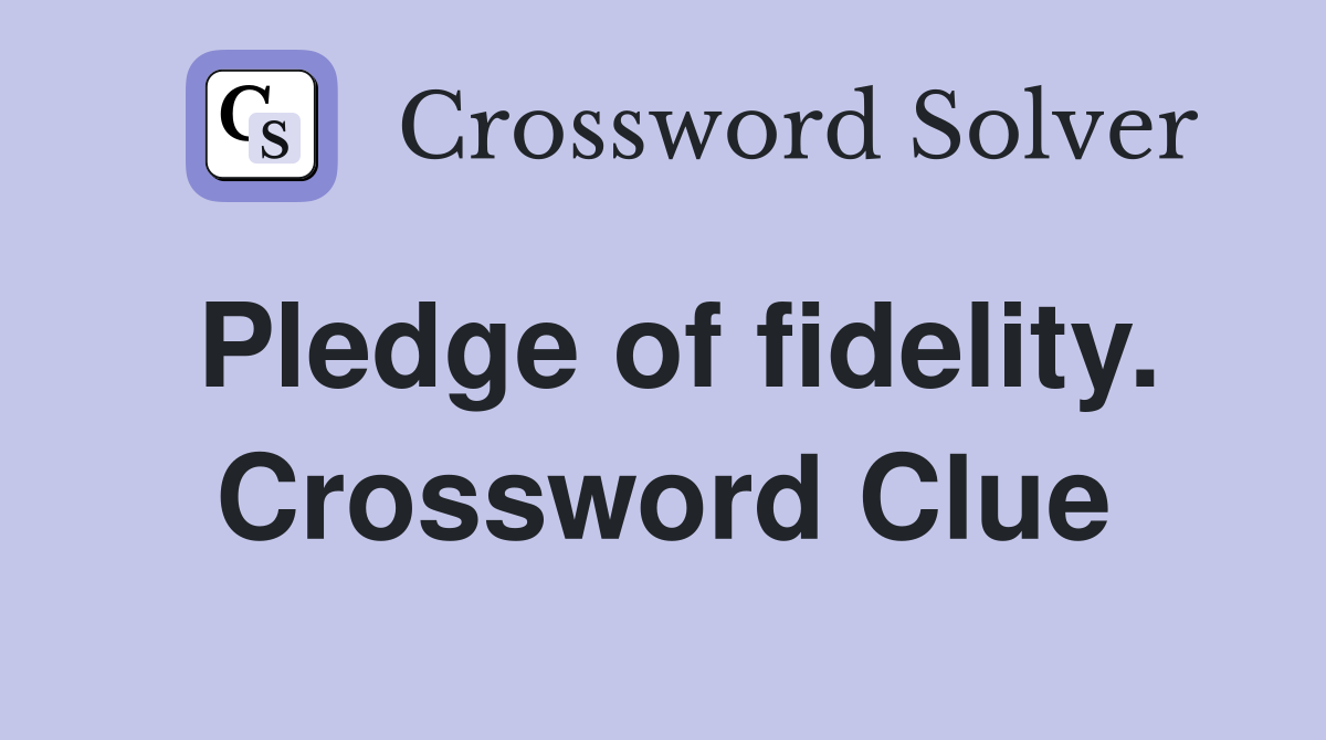 Pledge of fidelity. Crossword Clue