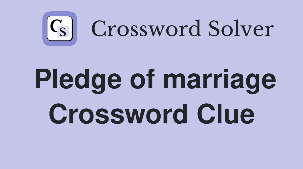 Pledge of marriage Crossword Clue