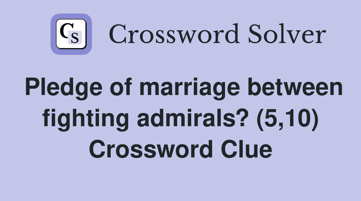 Pledge of marriage between fighting admirals? (5,10) Crossword Clue
