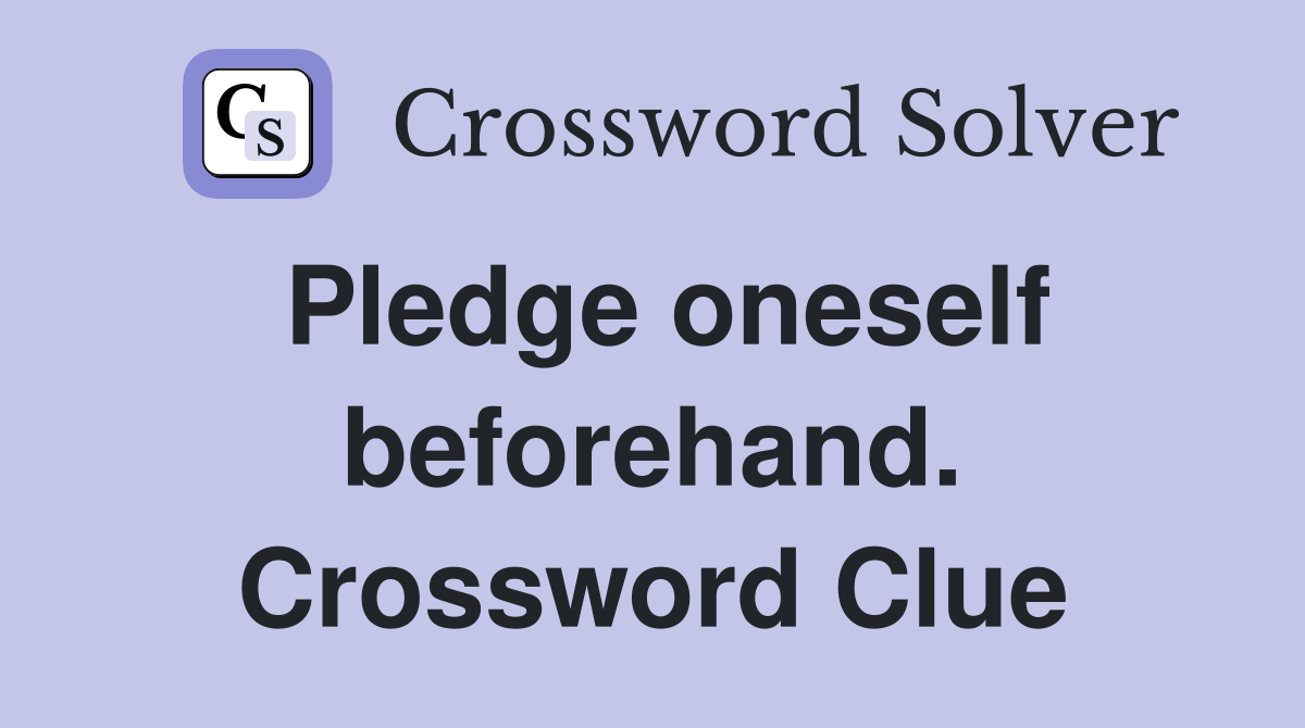 Pledge oneself beforehand. Crossword Clue