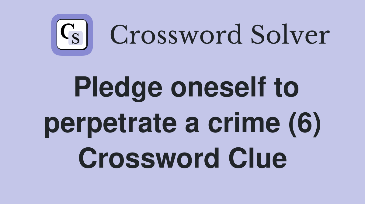 Pledge oneself to perpetrate a crime (6) Crossword Clue
