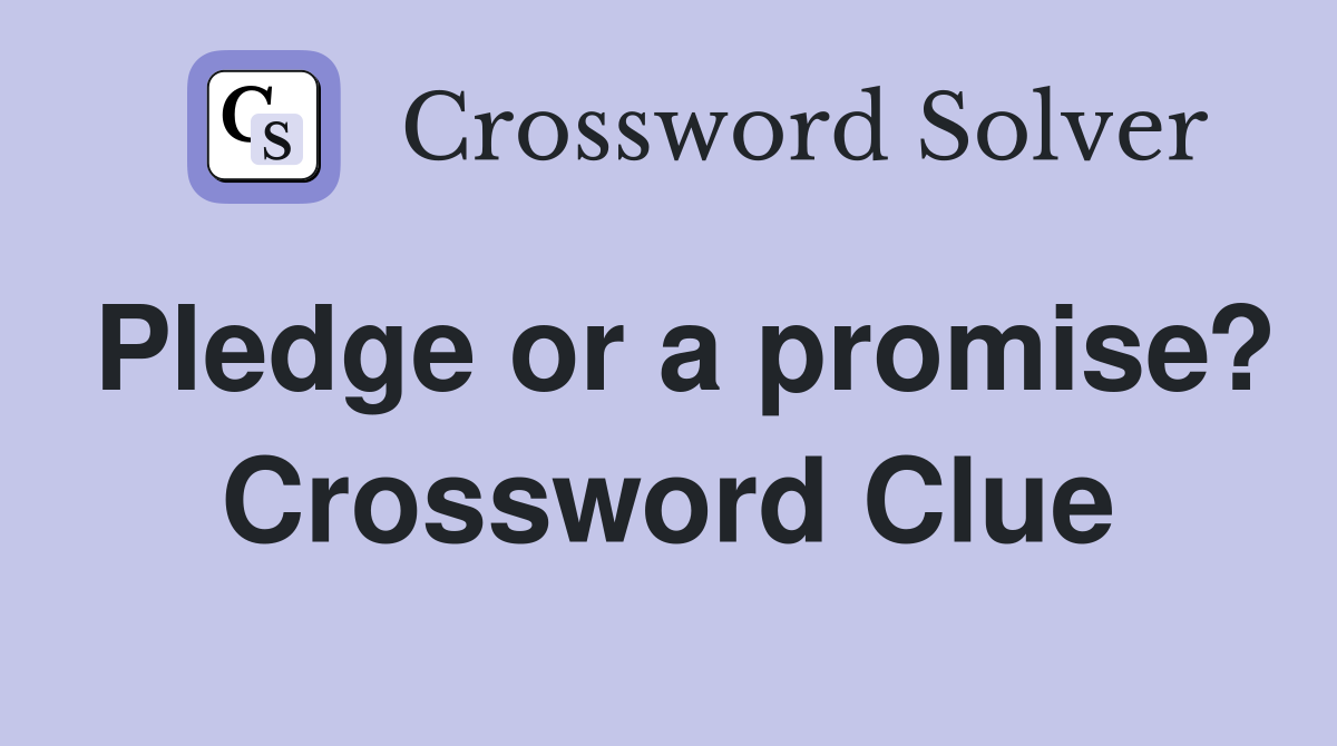Pledge or a promise? Crossword Clue