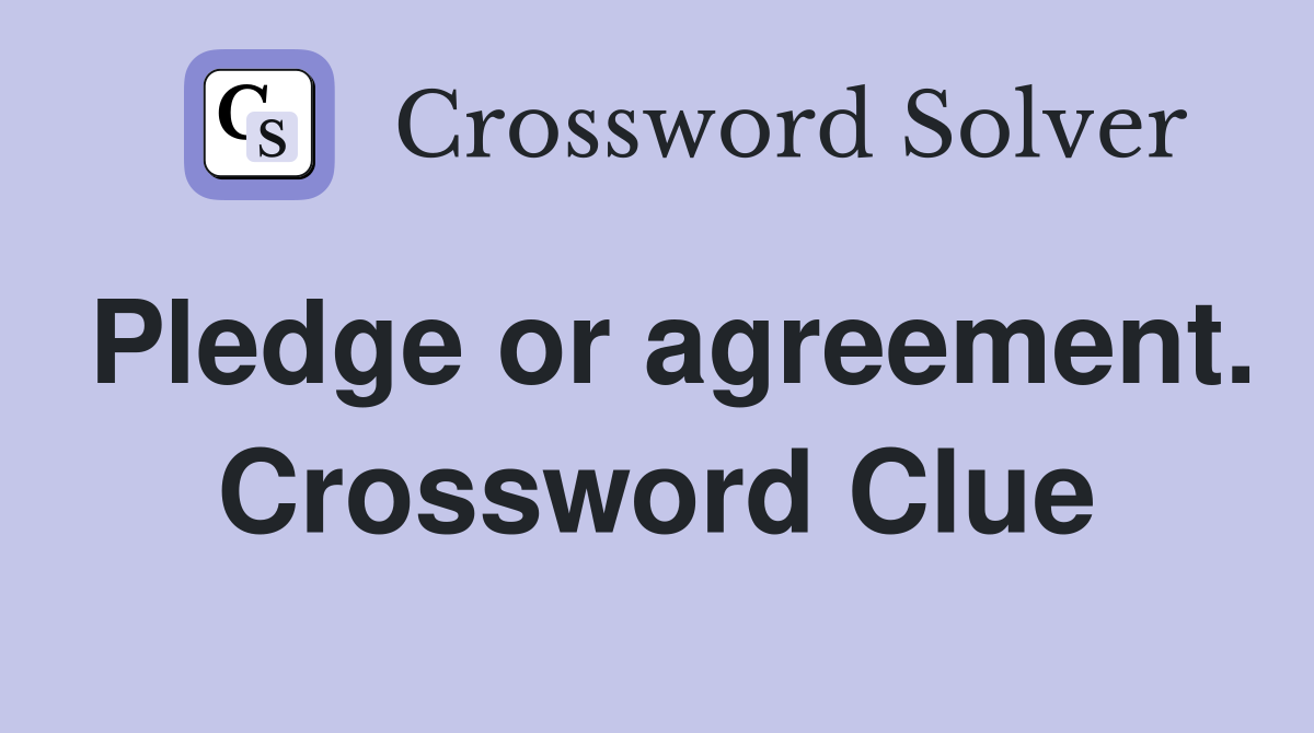 Pledge or agreement. Crossword Clue