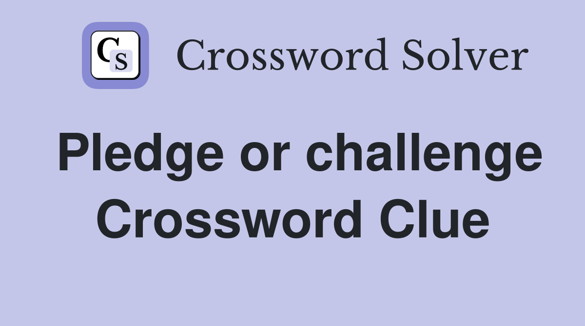 Pledge or challenge Crossword Clue