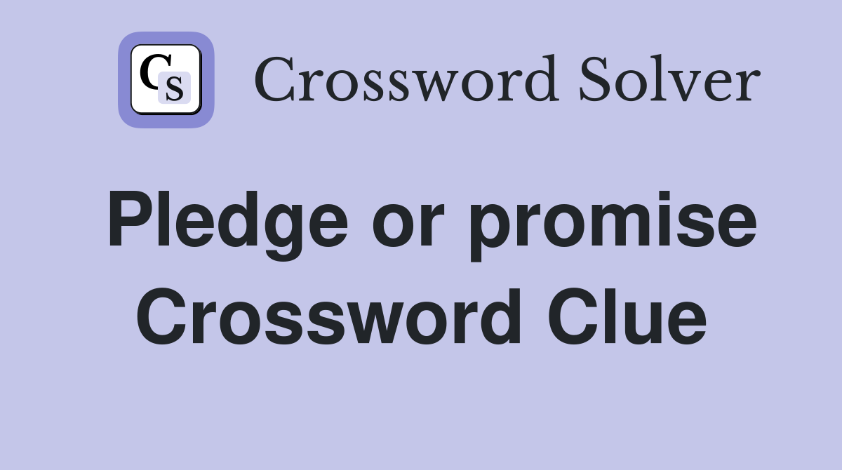 Pledge or promise Crossword Clue