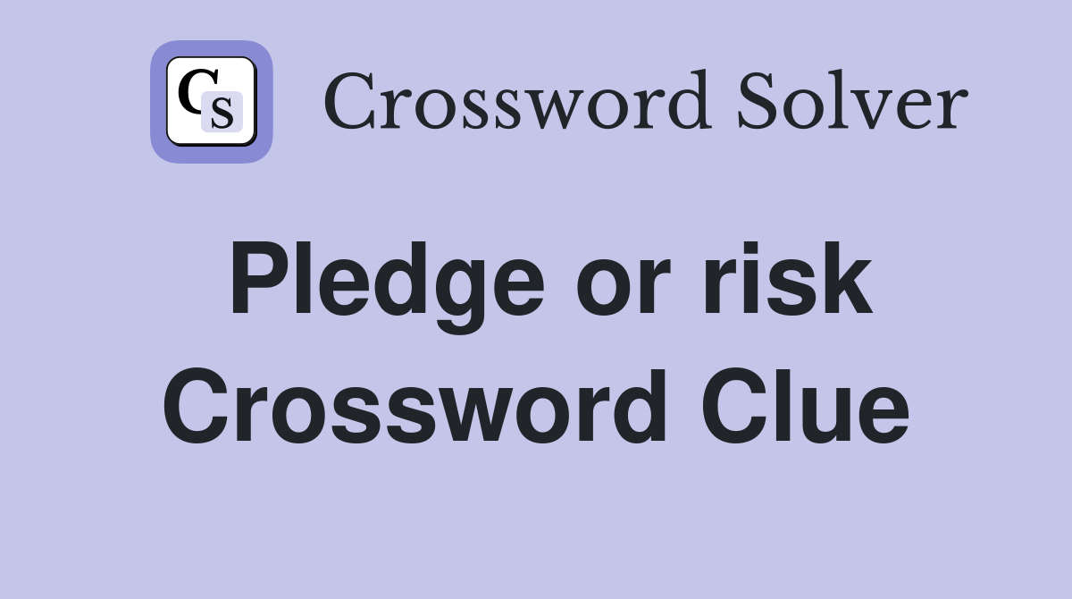 Pledge or risk Crossword Clue