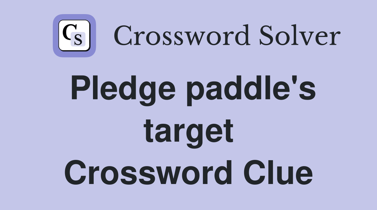 Pledge paddle's target Crossword Clue