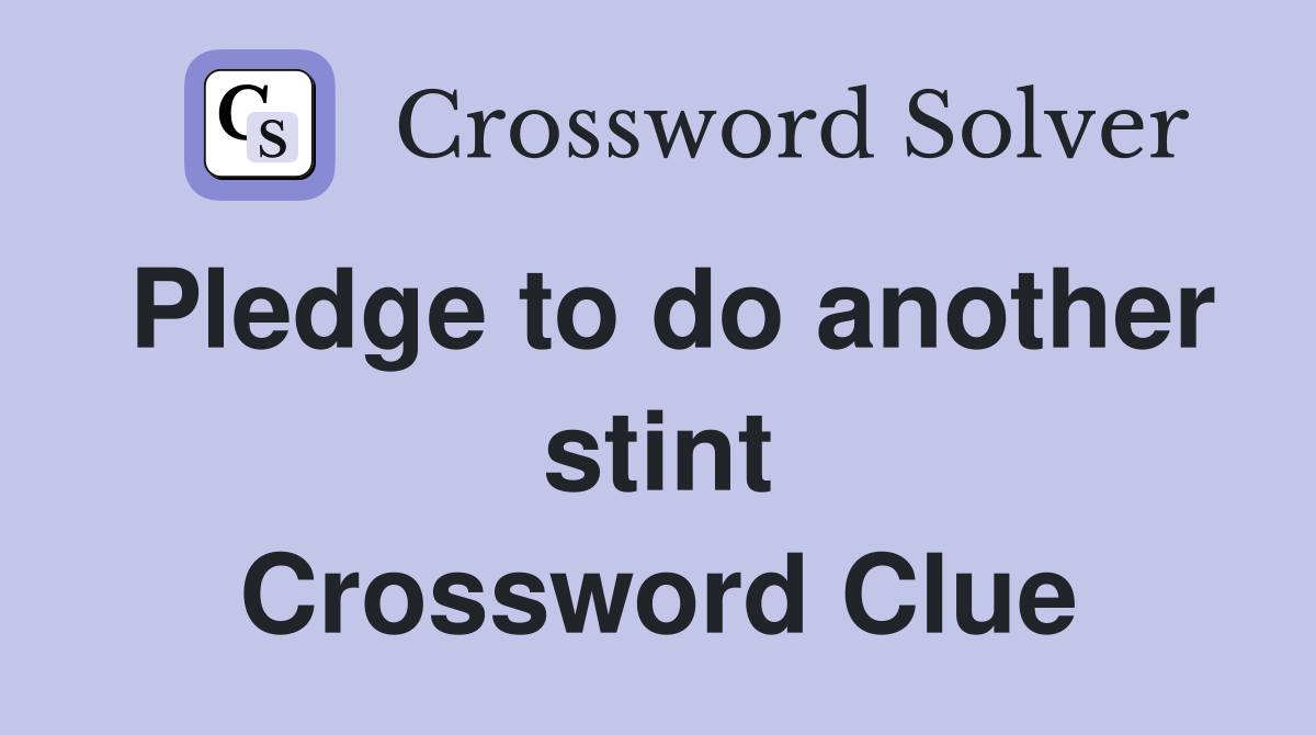 Pledge to do another stint Crossword Clue