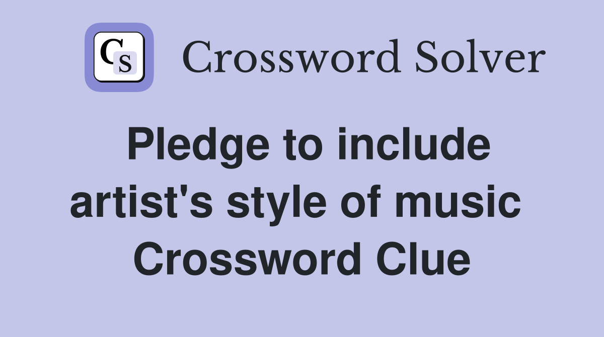 Pledge to include artist's style of music  Crossword Clue
