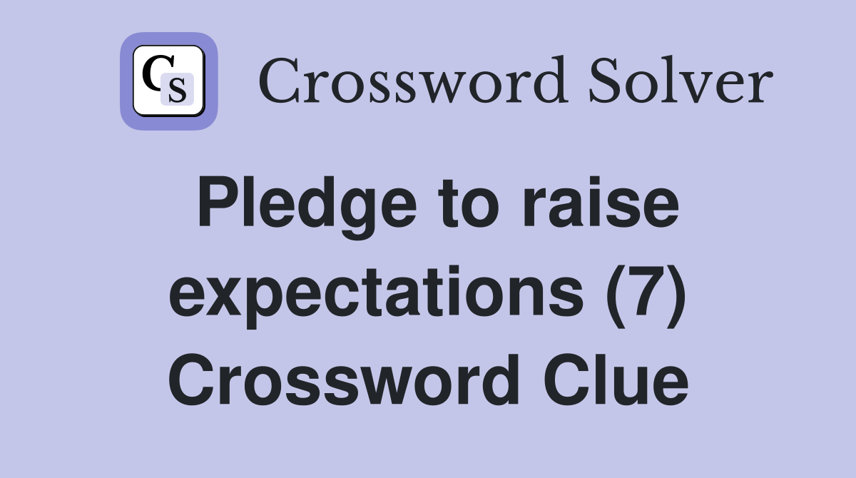 Pledge to raise expectations (7) Crossword Clue