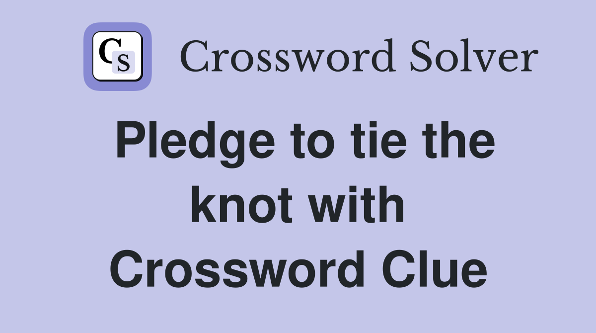 Pledge to tie the knot with Crossword Clue