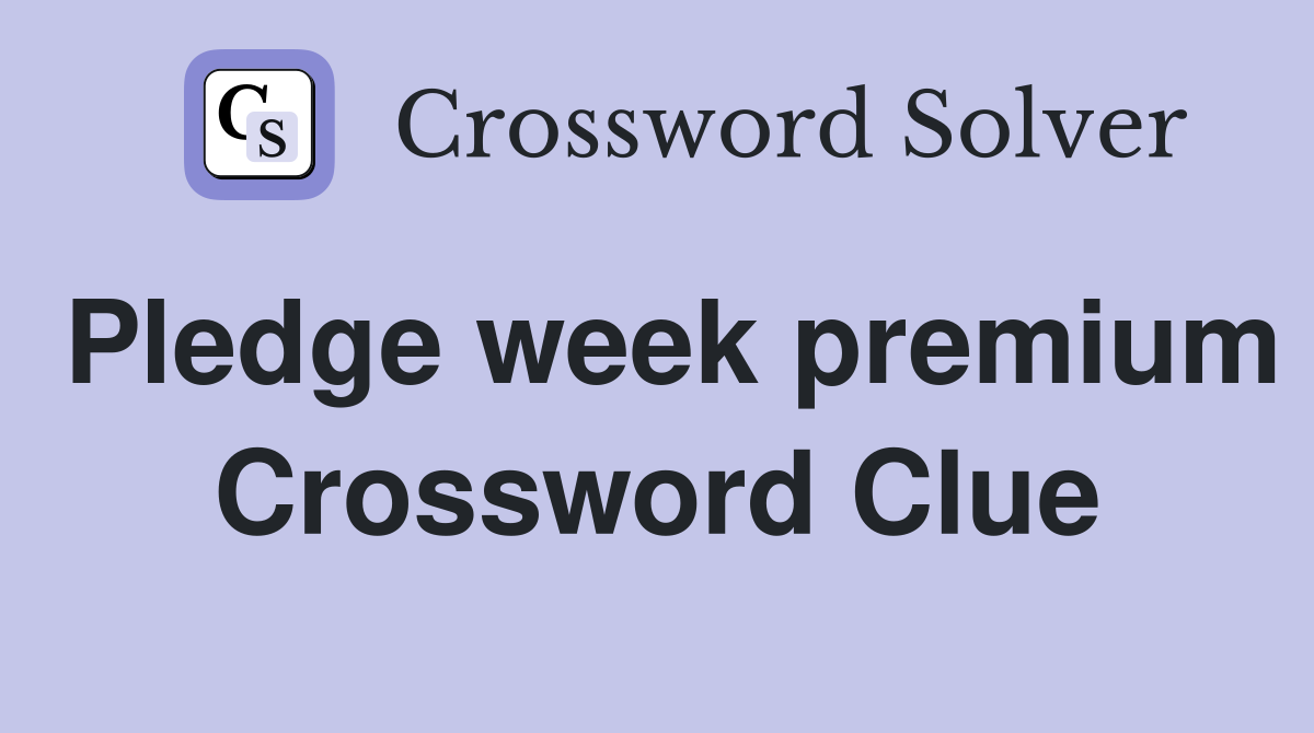 Pledge week premium Crossword Clue